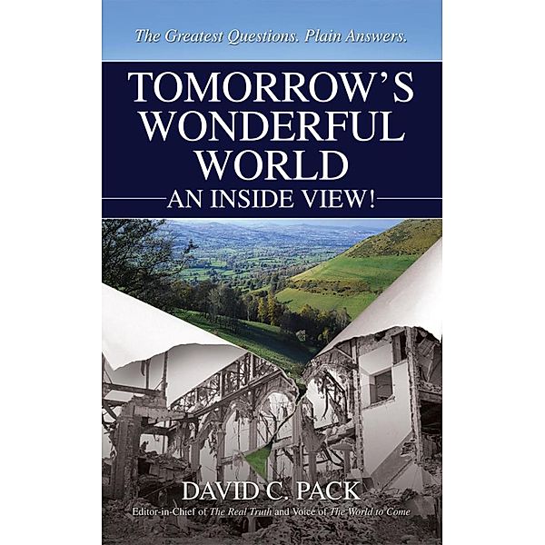 Tomorrow's Wonderful World: An Inside View!, David C. Pack