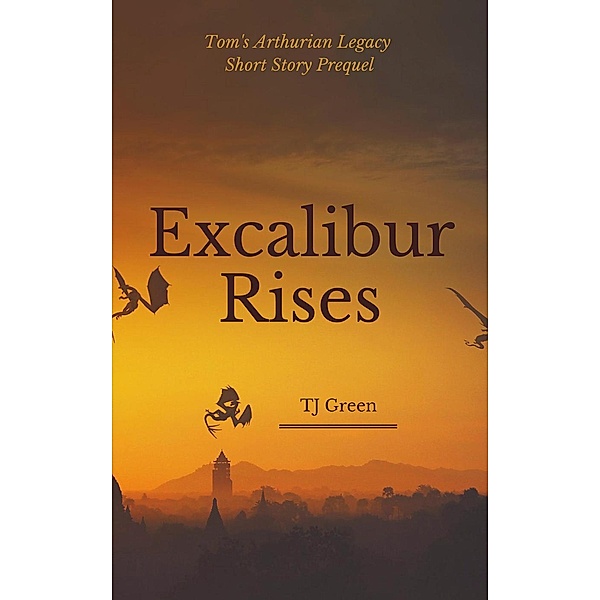 Tom's Arthurian Legacy: Excalibur Rises: Prequel (Tom's Arthurian Legacy), TJ Green