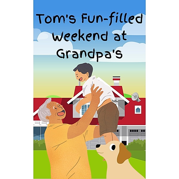 Tom's Fun Filled Weekend at Grandpa's, Writer2310