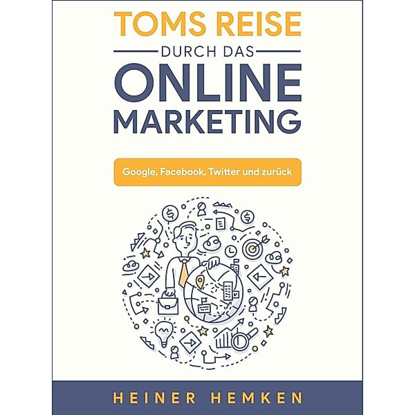 Toms Reise durch das Online Marketing, Heiner Hemken