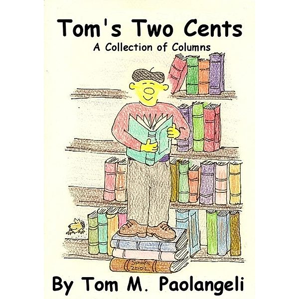 Tom's Two Cents: A Collection of Columns, Tom Paolangeli