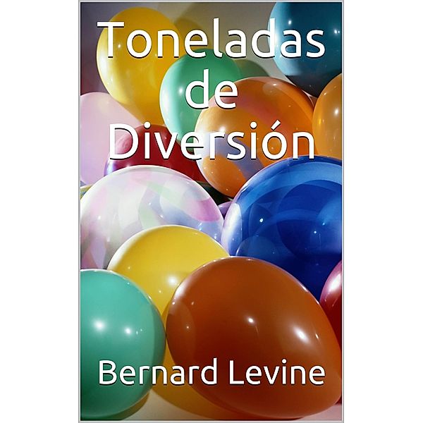 Toneladas de Diversion, Bernard Levine