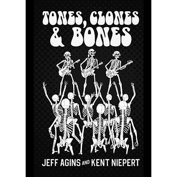 TONES CLONES AND BONES, Jeff Agins, Kent Niepert