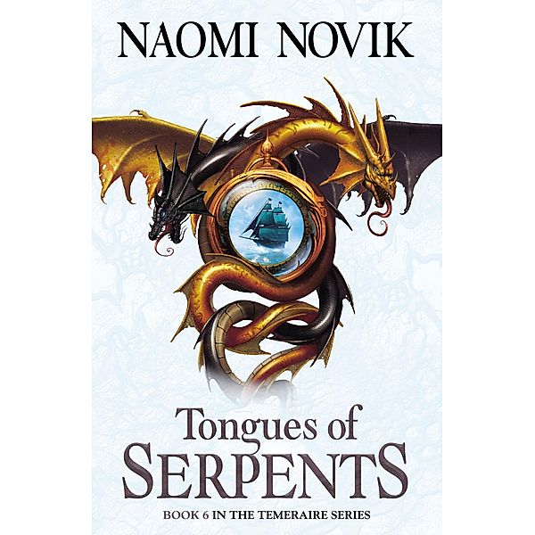 Tongues of Serpents / The Temeraire Series Bd.6, Naomi Novik