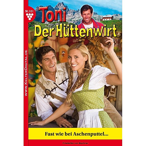 Toni der Hüttenwirt 101 - Heimatroman / Toni der Hüttenwirt Bd.101, Friederike von Buchner