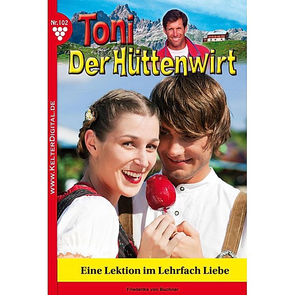 Toni der Hüttenwirt 102 - Heimatroman / Toni der Hüttenwirt Bd.102, Friederike von Buchner