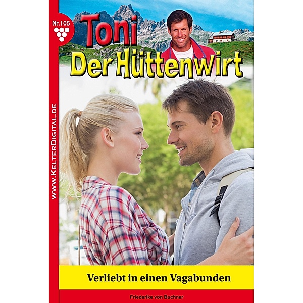Toni der Hüttenwirt 105 - Heimatroman / Toni der Hüttenwirt Bd.105, Friederike von Buchner