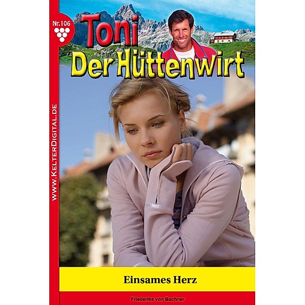 Toni der Hüttenwirt 106 - Heimatroman / Toni der Hüttenwirt Bd.106, Friederike von Buchner