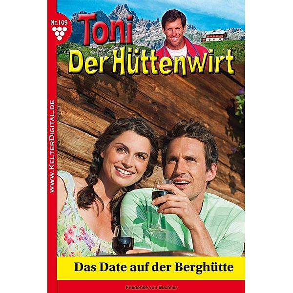 Toni der Hüttenwirt 109 - Heimatroman / Toni der Hüttenwirt Bd.109, Friederike von Buchner