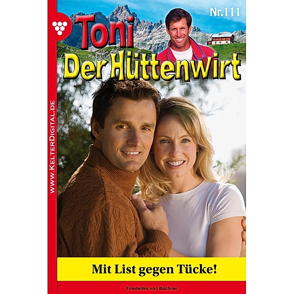 Toni der Hüttenwirt 111 - Heimatroman / Toni der Hüttenwirt Bd.111, Friederike von Buchner
