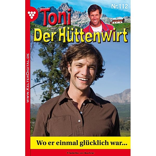 Toni der Hüttenwirt 112 - Heimatroman / Toni der Hüttenwirt Bd.112, Friederike von Buchner