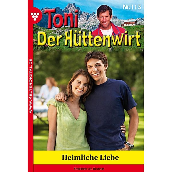 Toni der Hüttenwirt 113 - Heimatroman / Toni der Hüttenwirt Bd.113, Friederike von Buchner