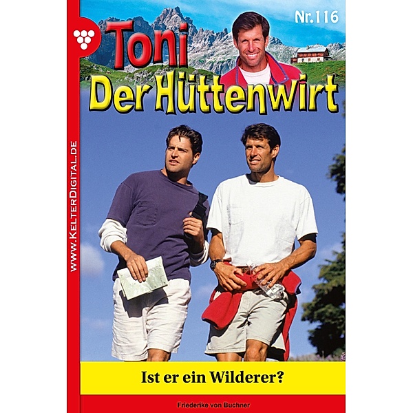 Toni der Hüttenwirt 116 - Heimatroman / Toni der Hüttenwirt Bd.116, Friederike von Buchner