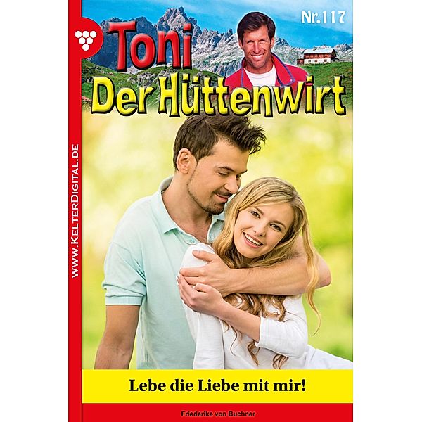 Toni der Hüttenwirt 117 - Heimatroman / Toni der Hüttenwirt Bd.117, Friederike von Buchner