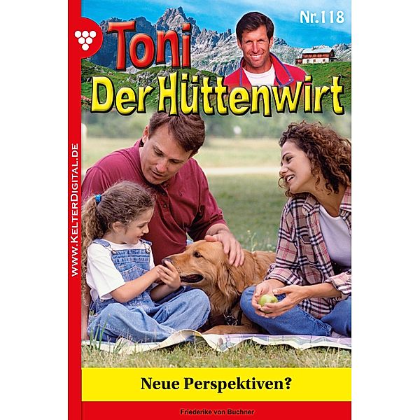 Toni der Hüttenwirt 118 - Heimatroman / Toni der Hüttenwirt Bd.118, Friederike von Buchner