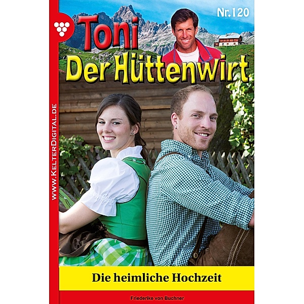 Toni der Hüttenwirt 120 - Heimatroman / Toni der Hüttenwirt Bd.120, Friederike von Buchner