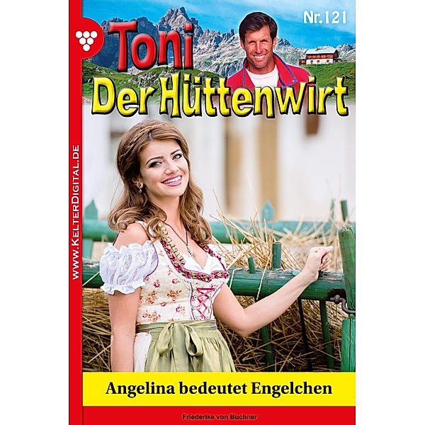 Toni der Hüttenwirt 121 - Heimatroman / Toni der Hüttenwirt Bd.121, Friederike von Buchner