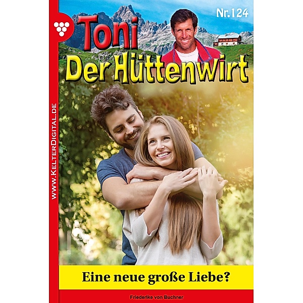 Toni der Hüttenwirt 124 - Heimatroman / Toni der Hüttenwirt Bd.124, Friederike von Buchner