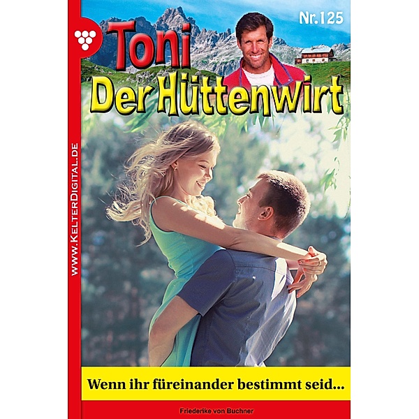 Toni der Hüttenwirt 125 - Heimatroman / Toni der Hüttenwirt Bd.125, Friederike von Buchner