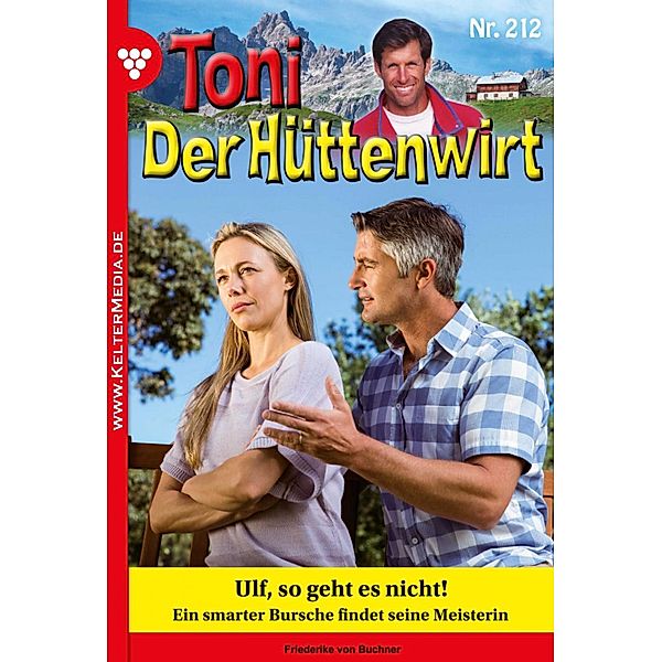 Toni der Hüttenwirt 212 - Heimatroman / Toni der Hüttenwirt Bd.212, Friederike von Buchner