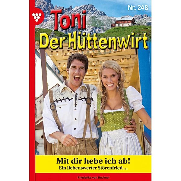 Toni der Hüttenwirt 248 - Heimatroman / Toni der Hüttenwirt Bd.248, Friederike von Buchner