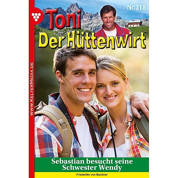Toni der Hüttenwirt 318 - Heimatroman / Toni der Hüttenwirt Bd.318, Friederike von Buchner