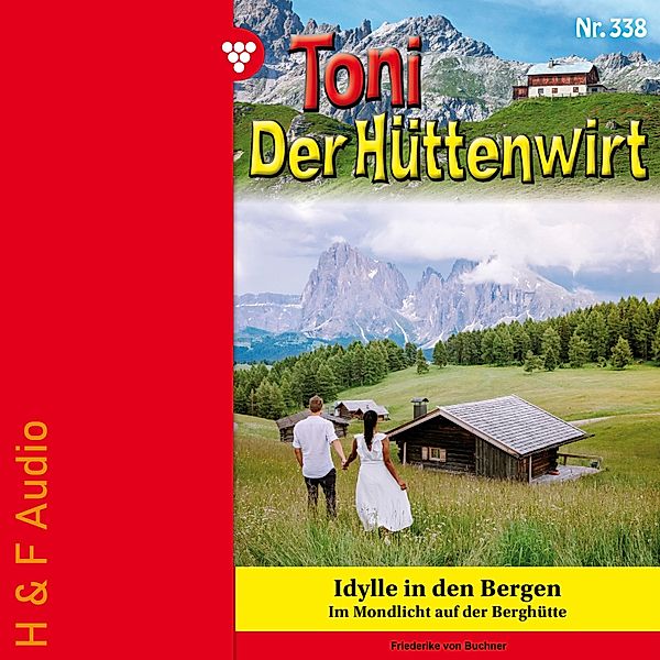 Toni der Hüttenwirt - 338 - Idylle in den Bergen, Friederike von Buchner