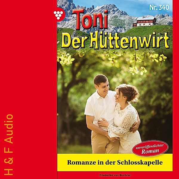 Toni der Hüttenwirt - 340 - Romanze in der Schlosskapelle, Friederike von Buchner