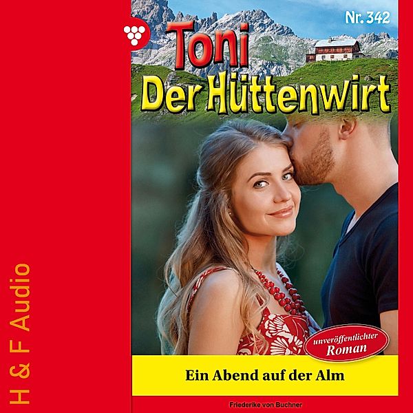 Toni der Hüttenwirt - 342 - Ein Abend auf der Alm, Friederike von Buchner