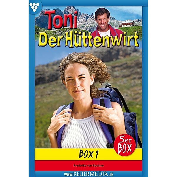 Toni der Hüttenwirt 5er Box 1 - Heimatroman / Toni der Hüttenwirt Box Bd.1, Friederike von Buchner