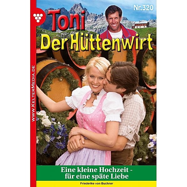 Toni der Hüttenwirt (ab 301) 320 - Heimatroman / Toni der Hüttenwirt (ab 301) Bd.320, Friederike von Buchner