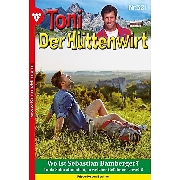 Toni der Hüttenwirt (ab 301) 321 - Heimatroman / Toni der Hüttenwirt (ab 301) Bd.321, Friederike von Buchner