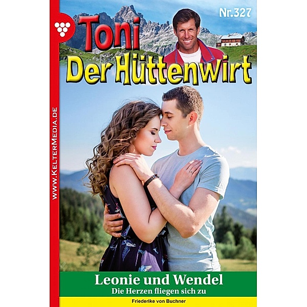 Toni der Hüttenwirt (ab 301) 327 - Heimatroman / Toni der Hüttenwirt (ab 301) Bd.327, Friederike von Buchner