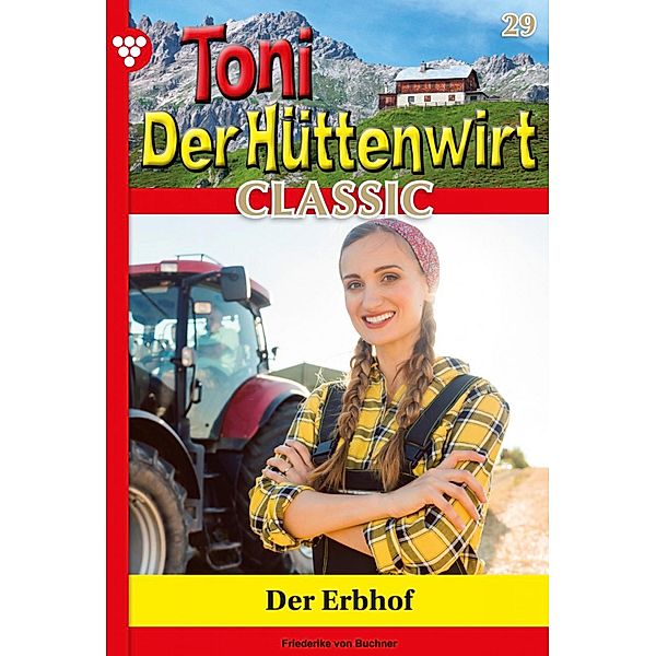 Toni der Hüttenwirt Classic 29 - Heimatroman / Toni der Hüttenwirt Classic Bd.29, Friederike von Buchner