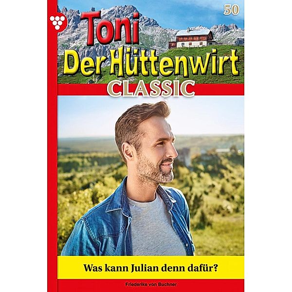 Toni der Hüttenwirt Classic 50 - Heimatroman / Toni der Hüttenwirt Classic Bd.50, Friederike von Buchner