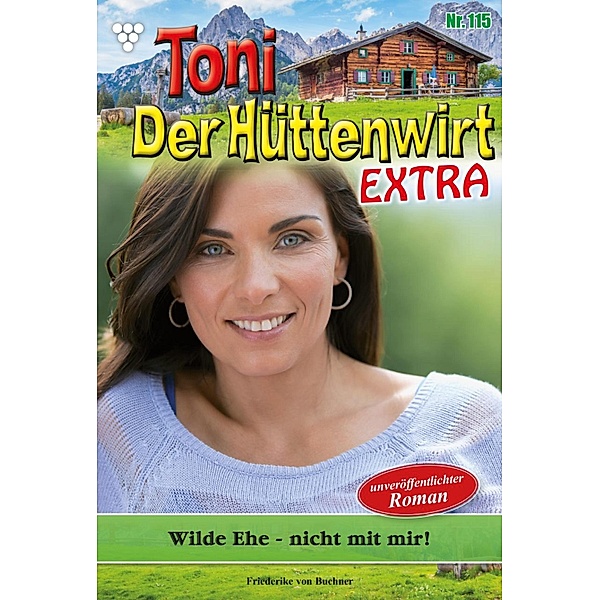 Toni der Hüttenwirt Extra 115 - Heimatroman / Toni der Hüttenwirt Extra Bd.115, Friederike von Buchner