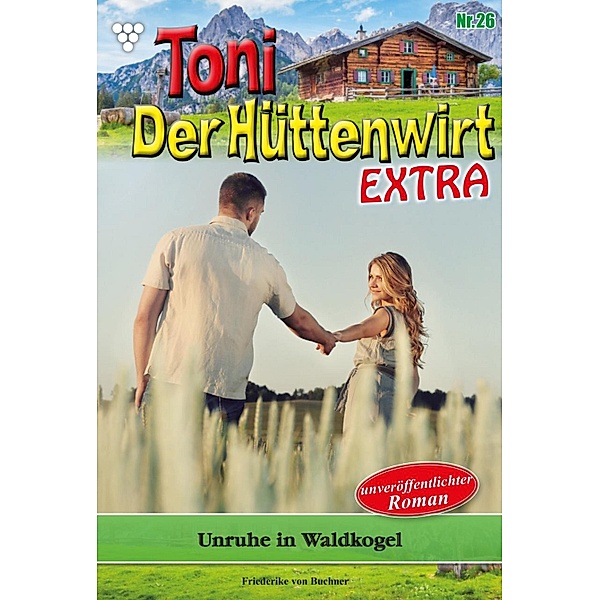 Toni der Hüttenwirt Extra 26 - Heimatroman / Toni der Hüttenwirt Extra Bd.26, Friederike von Buchner