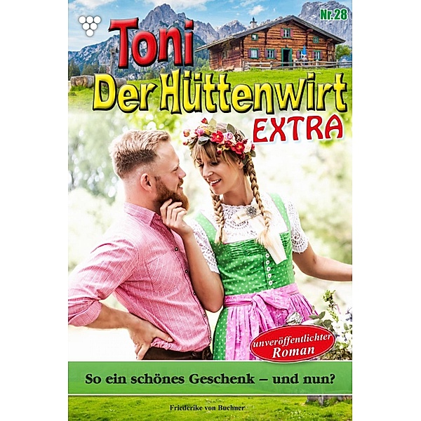 Toni der Hüttenwirt Extra 28 - Heimatroman / Toni der Hüttenwirt Extra Bd.28, Friederike von Buchner