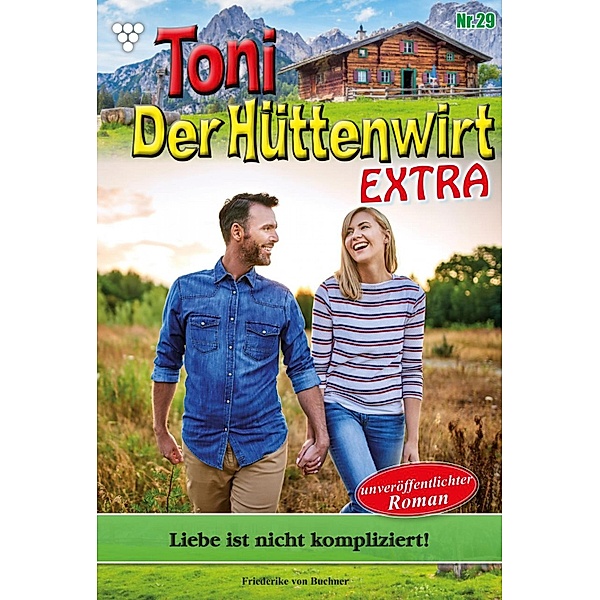 Toni der Hüttenwirt Extra 29 - Heimatroman / Toni der Hüttenwirt Extra Bd.29, Friederike von Buchner