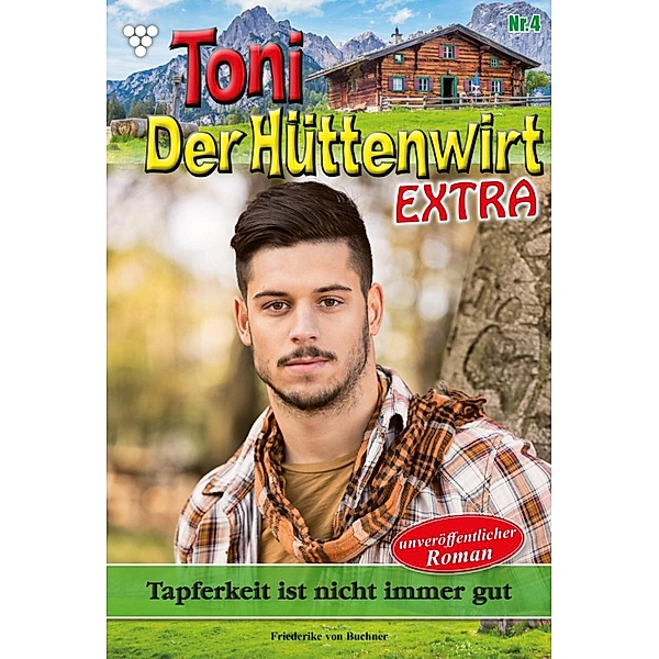 Toni der Hüttenwirt Extra 4 - Heimatroman / Toni der Hüttenwirt Extra Bd.4, Friederike von Buchner