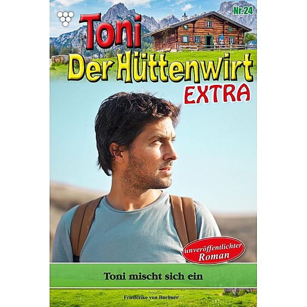 Toni mischt sich ein / Toni der Hüttenwirt Extra Bd.24, Friederike von Buchner