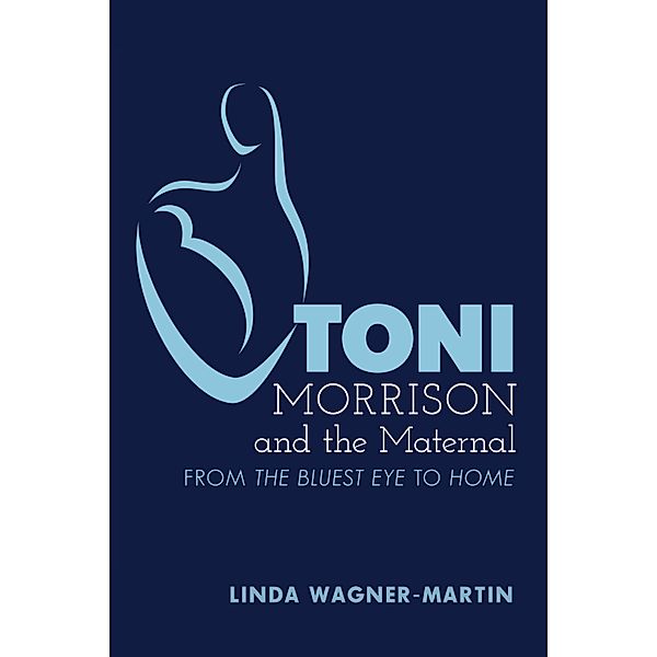 Toni Morrison and the Maternal / Modern American Literature Bd.67, Linda Wagner-Martin