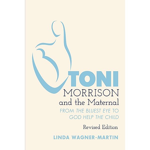 Toni Morrison and the Maternal / Modern American Literature Bd.67, Linda Wagner-Martin