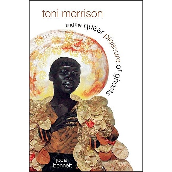 Toni Morrison and the Queer Pleasure of Ghosts, Juda Bennett