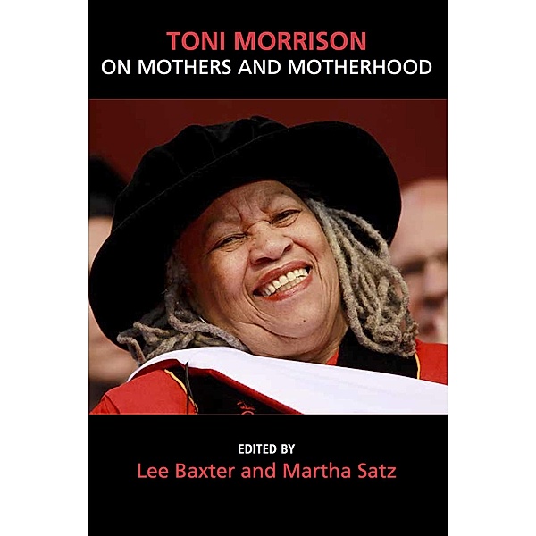Toni Morrison ON Mothers and Motherhood, Lee Baxter