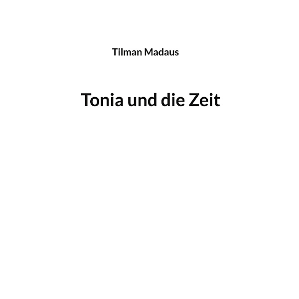 Tonia und die Zeit, Tilman Madaus