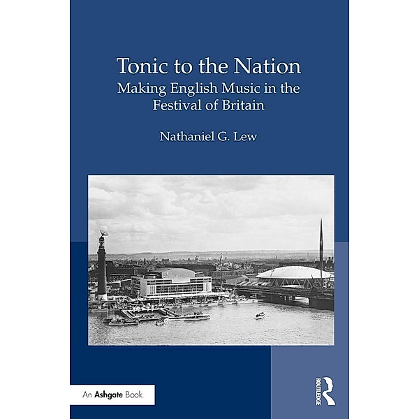 Tonic to the Nation: Making English Music in the Festival of Britain, Nathaniel G. Lew