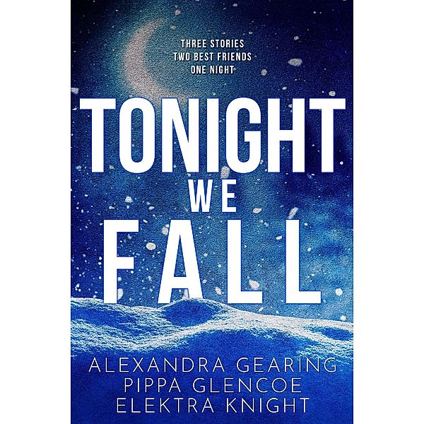 Tonight We Fall, Pippa Glencoe, Alexandra Gearing, Elektra Knight