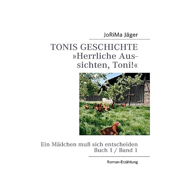 TONIS GESCHICHTE »Herrliche Aussichten, Toni!«, Band 1, JoRiMa Jäger