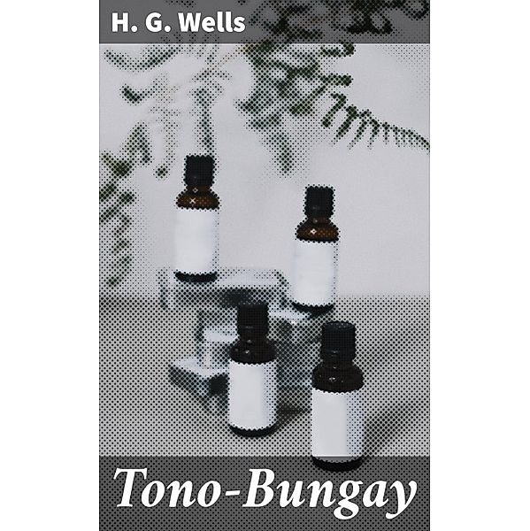 Tono-Bungay, H. G. Wells